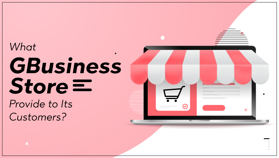 What GBusiness Store Provide to Its Customers?